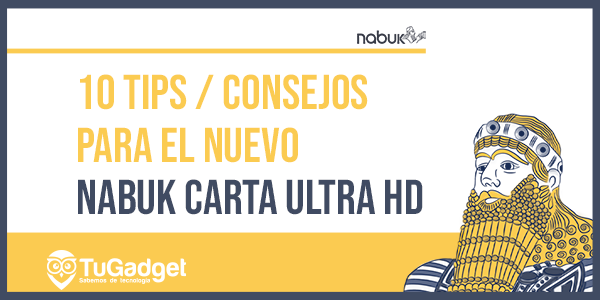 10 Tips y/o Consejos para el Nuevo Nabuk Carta Ultra HD