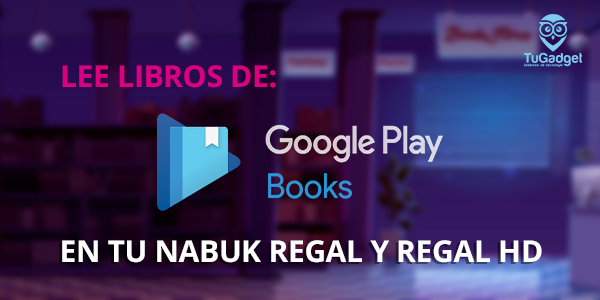Como leer libros de Google Books en tu Nabuk Regal y Regal HD